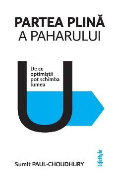 eBook Partea plina a paharului. De ce optimistii pot schimba lumea - Sumit Paul-Choudhury