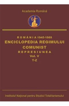 eBook Romania: 1945-1989. Enciclopedia regimului comunist: Represiunea Vol.5: T-Z - Octavian Roske, Ana-Maria Catanus, Alexandru-Cristian Voicu