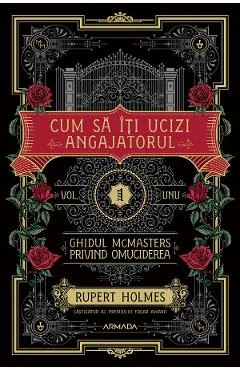 eBook Cum sa iti ucizi angajatorul. Seria Ghidul McMasters privind omuciderea Vol.1 - Rupert Holmes