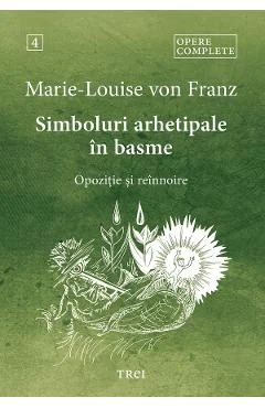 eBook Simboluri arhetipale in basme. Opozitie si reinnoire. Opere Complete Vol.4 - Marie-Louise von Franz