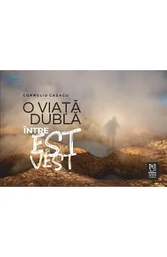 Ebook O Viață Dubla Între Est Și Vest - Corneliu Cazacu