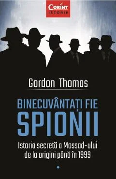 Ebook Binecuvantati Fie Spionii. Istoria Secreta A Mossad-ului De La Origini Pana In 1999