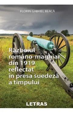 Ebook Razboiul Romano-Maghiar Din 1919 Reflectat În Presa Suedeză A Timpului - Florin Gabriel Beaca