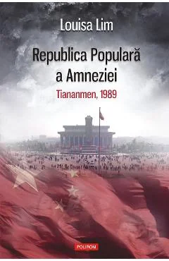 Ebook Republica Populara a Amneziei. Tiananmen, 1989 - Louisa Lim