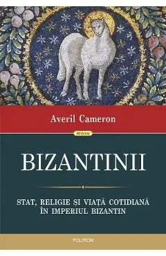 Ebook Bizantinii. Stat, Religie Și Viața Cotidiană În Imperiul Bizantin