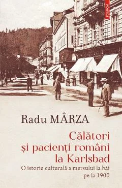 Ebook Calatori Si Pacienti Romani La Karlsbad - Radu Marza