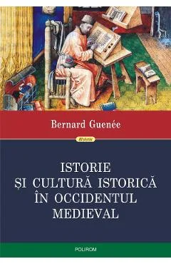 Ebook Istorie Si Cultura Istorica In Occidentul Medieval - Bernard Guenee