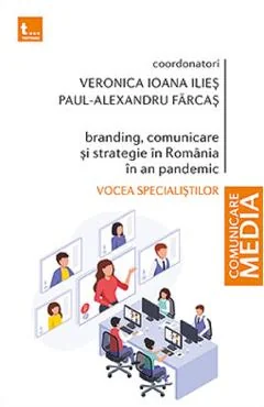 Ebook Branding, Comunicare și Strategie în România în An Pandemic. Vocea Specialiștilor - Veronica Ioana Ilies, Paul-Alexandru Fărcas