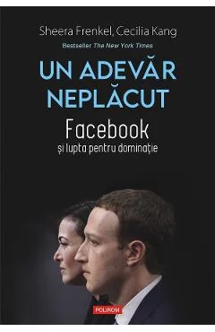 Ebook Un Adevar Neplacut. Facebook Si Lupta Pentru Dominatie