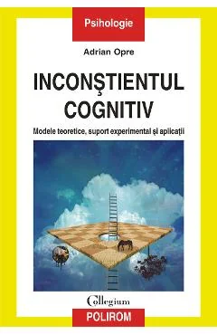 Ebook Inconstientul Cognitiv: Modele Teoretice, Suport Experimental Și Aplicații - Adrian Opre