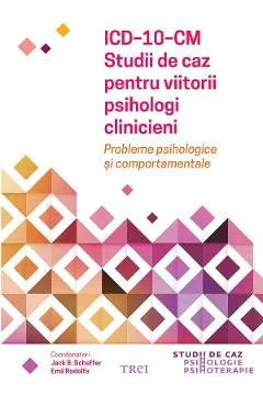 Ebook ICD-10-CM Studii De Caz Pentru Viitorii Psihologi Clinicieni Probleme Psihologice Si Comportamentale - Emil Rodolfa, Jack B. Schaffer