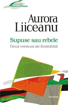 Ebook Supuse Sau Rebele. Doua Versiuni Ale Feminitatii