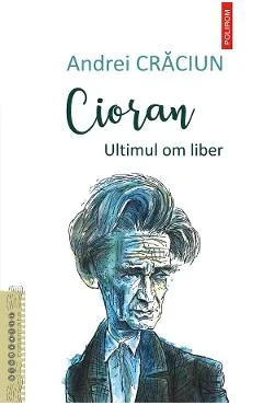 Ebook Cioran. Ultimul Om Liber - Andrei Craciun
