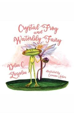 Ebook Crystal Frog and Waterlily Fairy - Delia C. Zorzoliu