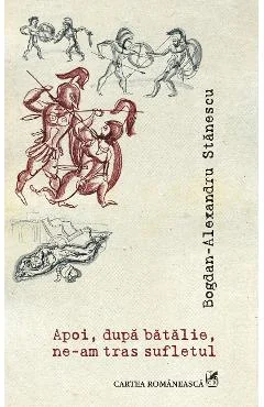 Ebook Apoi, Dupa Batalie, Ne-Am Tras Sufletul - Bogdan Stanescu