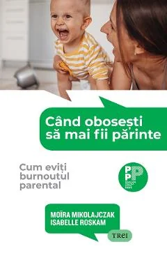 Ebook Cand Obosesti Sa Mai Fii Parinte - Moira Mikolajczak, Isabelle Roskam