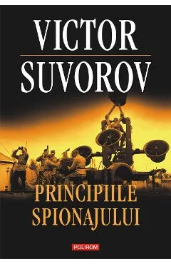 Ebook Principiile Spionajului. Cum Funcționa Cea Mai Puternică și Cea Mai Inchisă Organizație de Spionaj a Secolului XX