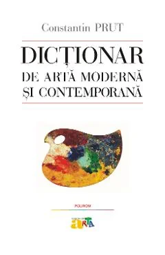 Ebook Dictionar De Arta Moderna Si Contemporana - Constantin Prut