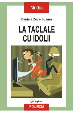 Ebook La Taclale Cu Idolii: Talk-Show-Ul Dispozitiv Strategic Și Simbolic Al Neoteleviziunii