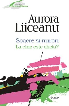 Ebook Soacre Si Nori. La Cine Este Cheia - Aurora Liiceanu
