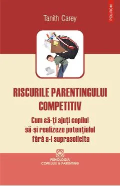 Ebook Riscurile Parentingului Competitiv. Cum Sa-ți Ajuti Copilul Sa-și Realizeze Potentialul Fără A-l Suprasolicita