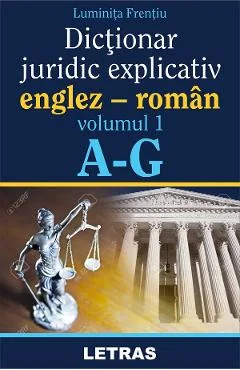 Ebook Dictionar Juridic Explicativ Englez-Roman Vol. 1 - Luminita Frentiu