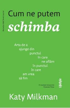 Ebook Cum Ne Putem Schimba - Katy Milkman