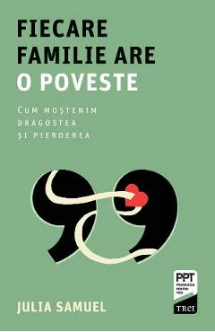 Ebook Fiecare Familie Are O Poveste. Cum Mostenim Dragostea Și Pierderea - Julia Samuel