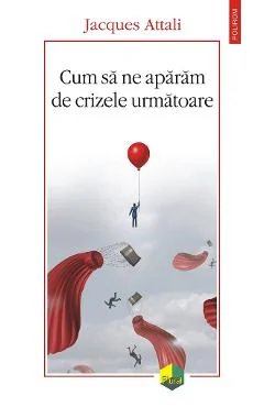 Ebook Cum Sa Ne Aparăm De Crizele Următoare - Jacques Attali