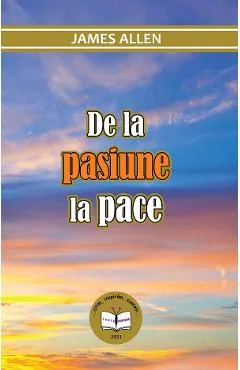 Ebook De La Pasiune La Pace - James Allen