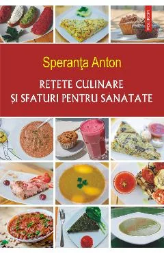 Ebook Retete Culinare Si Sfaturi Pentru Sanatate - Speranta Anton