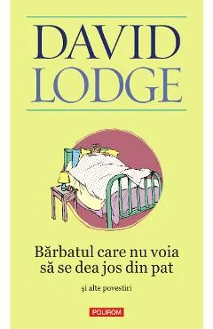 Ebook Barbatul Care Nu Vroia Sa Se Dea Jos Din Pat Și Alte Povestiri - David Lodge