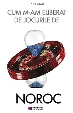 Ebook Cum M-am Eliberat De Jocurile De Noroc - Philip Mawer
