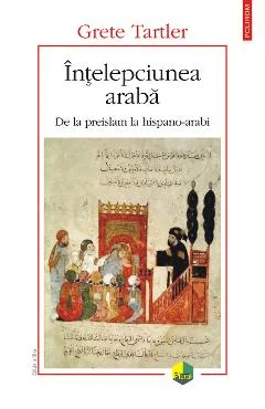 Ebook Intelepciunea Araba. De La Preislam La HisPano-Arabi - Grete Tartler