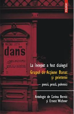 Ebook La Inceput A Fost Dialogul. Grupul De Actiune Banat Si Prietenii Poezii, Proza, Polemici - Ernest Wichner