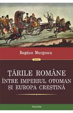 Ebook Tarile Romane Între Imperiul Otoman și Europa Crestină - Bogdan Murgescu