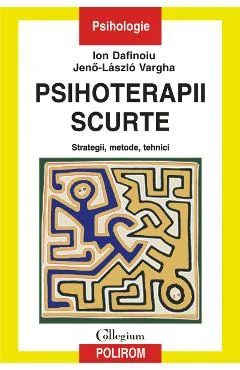 Ebook Psihoterapii Scurte. Strategii, Metode, Tehnici - Jeno-Laszlo Vargha Ion Dafinoiu
