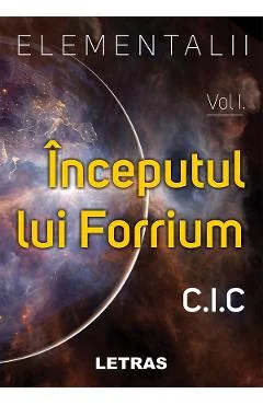 Ebook Elementalii Vol. 1: Inceputul Lui Forrium - C.I.C