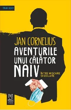 Ebook Aventurile Unui Calator Naiv Intre Miscare Si Izolare - Cornelius, Jan