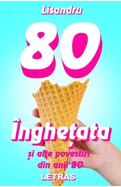 Ebook Inghetata Si Alte Povestiri Din Anii '80 - Lisandru