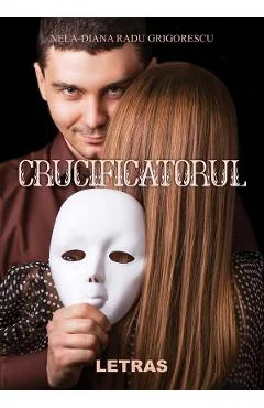 Ebook Crucificatorul - Nela-Diana Radu Grigorescu