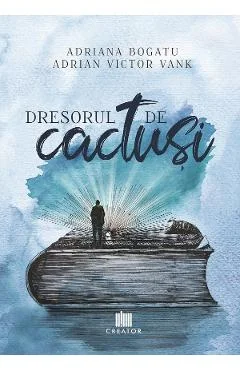 Ebook Dresorul De Cactusi - Adriana Bogatu, Adrian Victor Vank