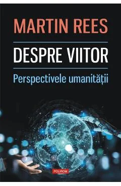 Ebook Despre Viitor. Perspectivele Umanitatii - Martin Rees
