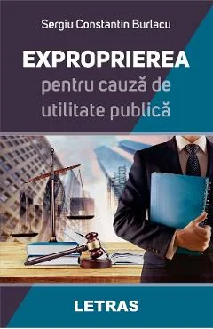 Ebook Exproprierea Pentru Cauza De Utilitate Publica - Sergiu Constantin Burlacu