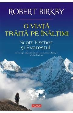 Ebook O Viata Traita Pe Inaltimi. Scott Fischer Si Everestul - Robert Birkby