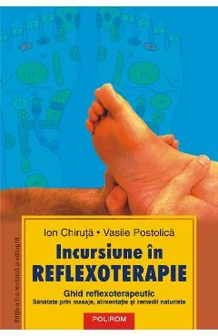 Ebook Incursiune In Reflexoterapie. Ghid Reflexoterapeutic. Sanatate Prin Masaje, Alimentatie Si Remedii Naturiste (Editia A II-A) - Vasile Postolica