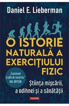 Ebook O Istorie Naturala A Exercitiului Fizic - Daniel E. Lieberman