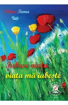 Ebook Iubesc Viața, Viața Mă Iubește - Clara Toma