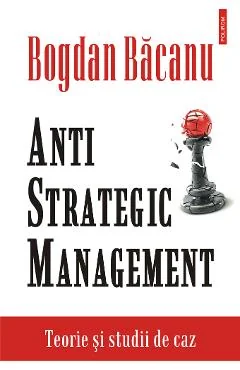 Ebook Anti-Strategic Management: Teorie Și Studii De Caz