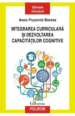 Ebook Integrarea Curriculară și Dezvoltarea Capacităților Cognitive - Anca Popovici Borzea